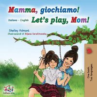 Cover image for Mamma, giochiamo! Let's play, Mom!: Italian English Bilingual Book