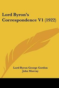 Cover image for Lord Byron's Correspondence V1 (1922)