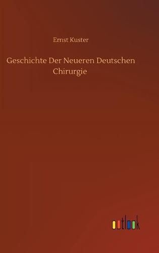 Cover image for Geschichte Der Neueren Deutschen Chirurgie