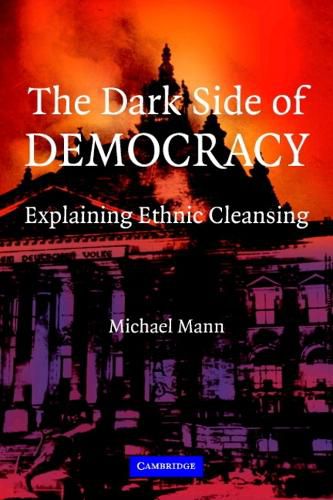 Cover image for The Dark Side of Democracy: Explaining Ethnic Cleansing