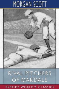 Cover image for Rival Pitchers of Oakdale (Esprios Classics)