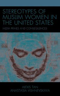 Cover image for Stereotypes of Muslim Women in the United States: Media Primes and Consequences