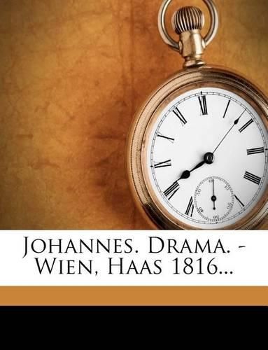 Johannes. Drama. - Wien, Haas 1816...