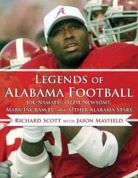 Cover image for Legends of Alabama Football: Joe Namath, Ozzie Newsome, Mark Ingram Jr., and Other Alabama Stars