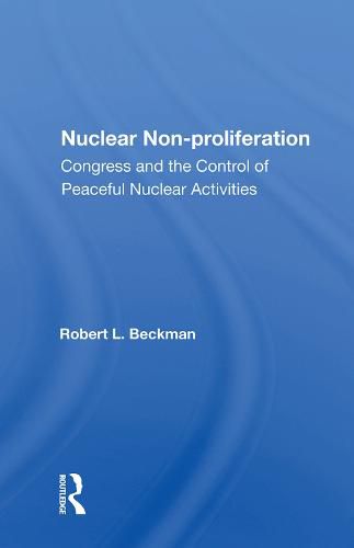 Cover image for Nuclear Non-Proliferation: Congress and the Control of Peaceful Nuclear Activities