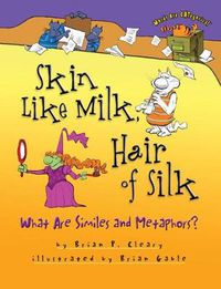 Cover image for Skin Like Milk Hair of Silk: What are Similies and Metaphors