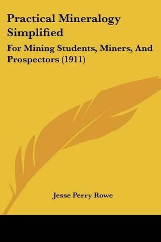 Cover image for Practical Mineralogy Simplified: For Mining Students, Miners, and Prospectors (1911)