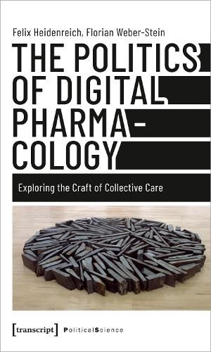 Cover image for The Politics of Digital Pharmacology: Exploring the Craft of Collective Care