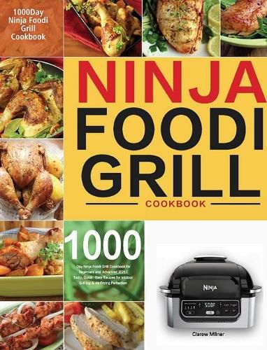 Cover image for Ninja Foodi Grill Cookbook: 1000-Day Ninja Foodi Grill Cookbook for Beginners and Advanced 2021 Tasty, Quick & Easy Recipes for Intdoor Grilling & Air Frying Perfection