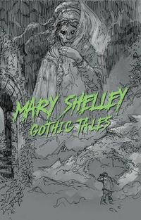 Cover image for Mary Shelley: Gothic Tales