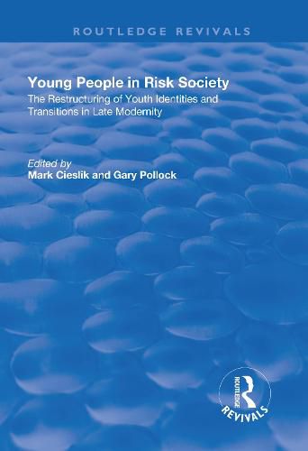 Cover image for Young People in Risk Society: The Restructuring of Youth Identities and Transitions in Late Modernity: The Restructuring of Youth Identities and Transitions in Late Modernity