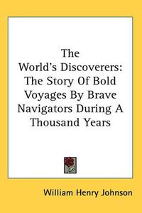 Cover image for The World's Discoverers: The Story of Bold Voyages by Brave Navigators During a Thousand Years