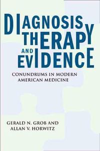 Cover image for Diagnosis, Therapy, and Evidence: Conundrums in Modern American Medicine