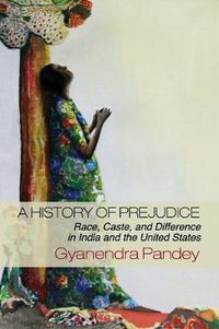 Cover image for A History of Prejudice: Race, Caste, and Difference in India and the United States