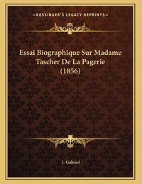 Cover image for Essai Biographique Sur Madame Tascher de La Pagerie (1856)