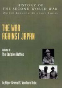 Cover image for The War Against Japan: The Decisive Battles: Official Campaign History