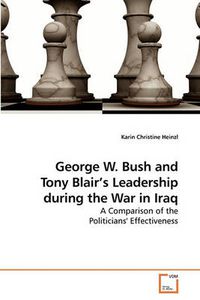 Cover image for George W. Bush and Tony Blair's Leadership During the War in Iraq