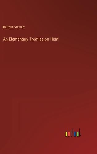 An Elementary Treatise on Heat