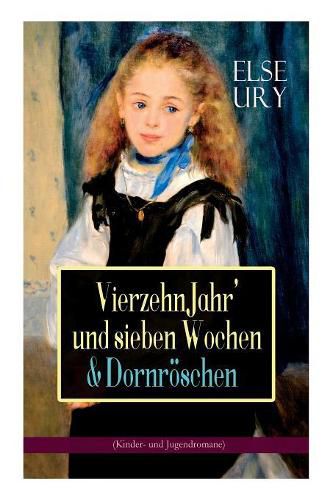 Vierzehn Jahr' und sieben Wochen & Dornroeschen (Kinder- und Jugendromane): Zwei beliebte Klassiker der Madchenliteratur