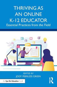 Cover image for Thriving as an Online K-12 Educator: Essential Practices from the Field