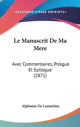 Cover image for Le Manuscrit de Ma Mere: Avec Commentaires, Prolgue Et Epilogue (1871)