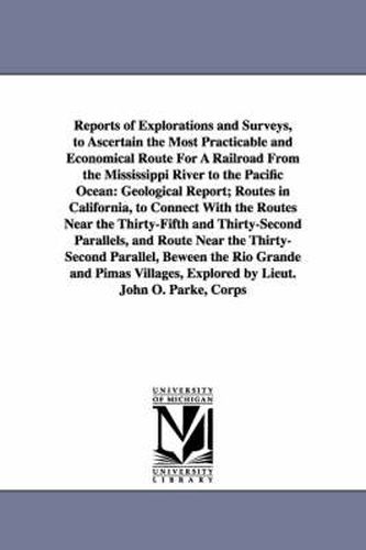 Reports of Explorations and Surveys, to Ascertain the Most Practicable and Economical Route for a Railroad from the Mississippi River to the Pacific O