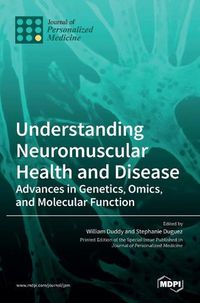 Cover image for Understanding Neuromuscular Health and Disease: Advances in Genetics, Omics, and Molecular Function