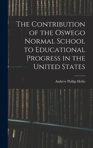 The Contribution of the Oswego Normal School to Educational Progress in the United States