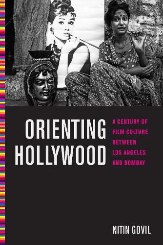 Cover image for Orienting Hollywood: A Century of Film Culture between Los Angeles and Bombay