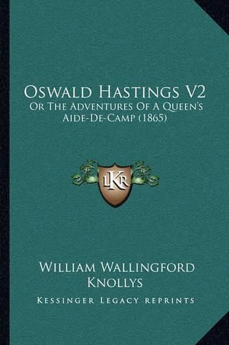 Cover image for Oswald Hastings V2: Or the Adventures of a Queen's Aide-de-Camp (1865)