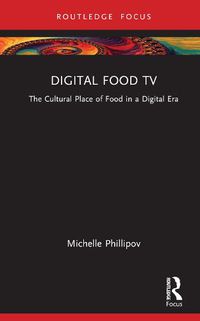 Cover image for Digital Food TV: The Cultural Place of Food in a Digital Era