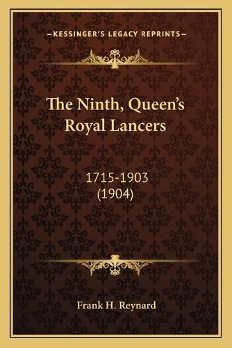 The Ninth, Queen's Royal Lancers: 1715-1903 (1904)