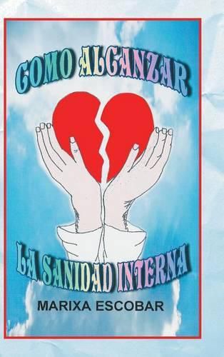 Cover image for Como Alcanzar La Sanidad Interna