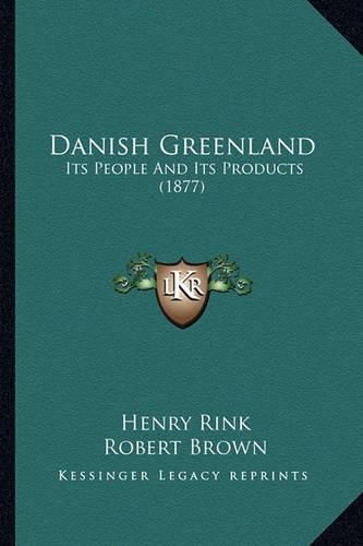 Danish Greenland: Its People and Its Products (1877)