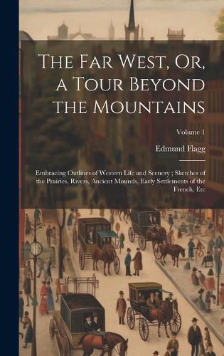 Cover image for The Far West, Or, a Tour Beyond the Mountains
