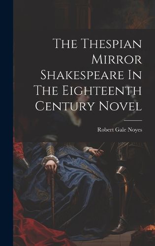 Cover image for The Thespian Mirror Shakespeare In The Eighteenth Century Novel