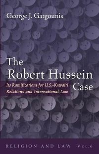 Cover image for The Robert Hussein Case: Its Ramifications for U.S.-Kuwaiti Relations and International Law