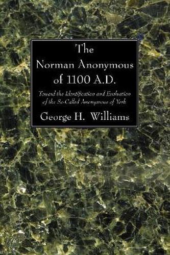 The Norman Anonymous of 1100 A.D.: Toward the Identification and Evaluation of the So-Called Anonymous of York