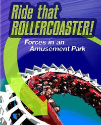 Cover image for Ride that Rollercoaster: Forces at an Amusement Park
