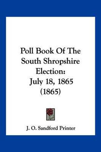 Cover image for Poll Book of the South Shropshire Election: July 18, 1865 (1865)