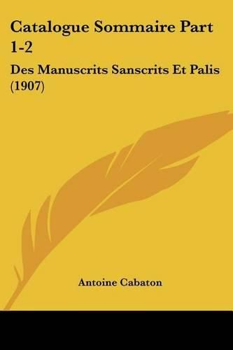 Cover image for Catalogue Sommaire Part 1-2: Des Manuscrits Sanscrits Et Palis (1907)