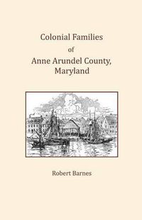 Cover image for Colonial Families of Anne Arundel County, Maryland