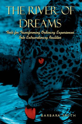 Cover image for The River of Dreams: Tools for Transforming Ordinary Experiences Into Extraordinary Realities