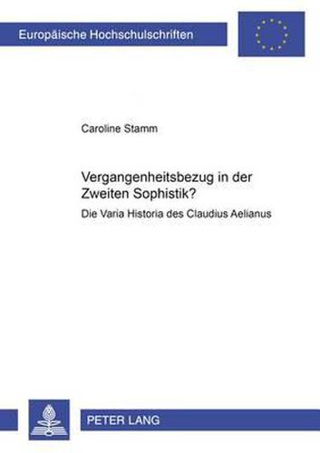 Cover image for Vergangenheitsbezug in Der Zweiten Sophistik?: Die Varia Historia Des Claudius Aelianus
