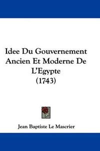 Cover image for Idee Du Gouvernement Ancien Et Moderne de L'Egypte (1743)