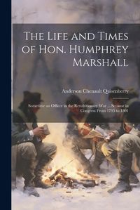 Cover image for The Life and Times of Hon. Humphrey Marshall