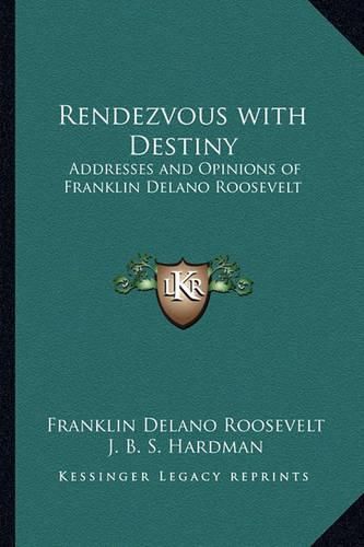 Rendezvous with Destiny: Addresses and Opinions of Franklin Delano Roosevelt