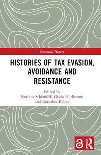 Cover image for Histories of Tax Evasion, Avoidance and Resistance