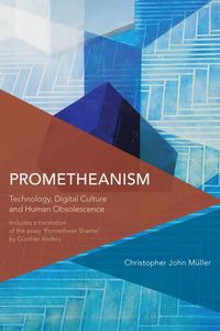 Cover image for Prometheanism: Technology, Digital Culture and Human Obsolescence