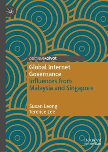 Cover image for Global Internet Governance: Influences from Malaysia and Singapore